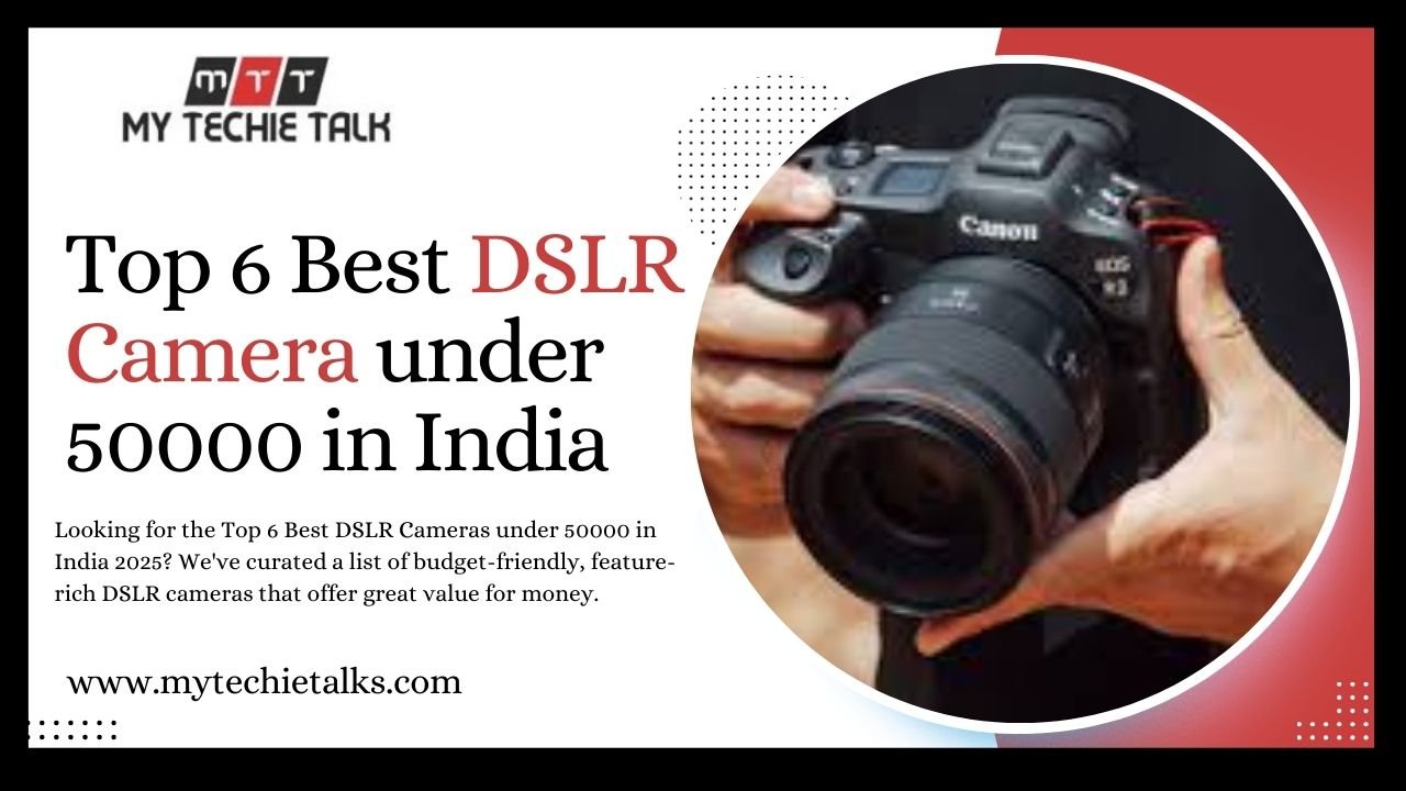 Top 6 Best DSLR Camera under 50000 in India